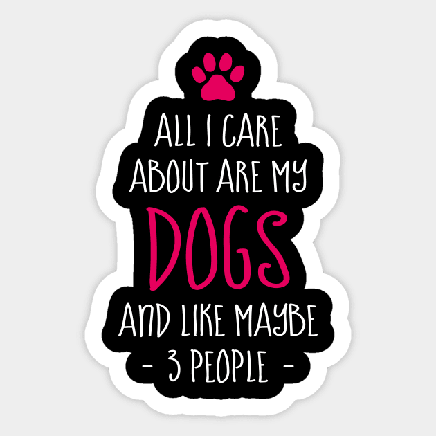 Funny All I Care About are My Dogs And Like Maybe 3 People Sticker by celeryprint